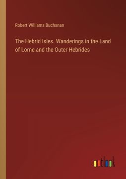 portada The Hebrid Isles. Wanderings in the Land of Lorne and the Outer Hebrides (in English)
