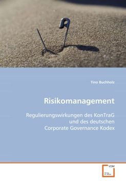 portada Risikomanagement: Regulierungswirkungen Des KonTraG Und Des Deutschen Corporate Governance Kodex