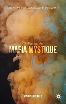 portada Challenging the Mafia Mystique: Cosa Nostra from Legitimisation to Denunciation