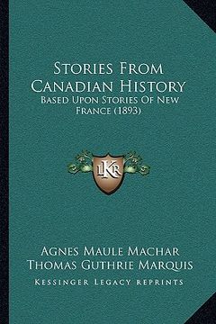 portada stories from canadian history: based upon stories of new france (1893) (en Inglés)