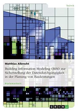 portada Building Information Modeling (Bim) zur Sicherstellung der Datendurchgã¤Ngigkeit in der Planung von Bauleistungen (in German)