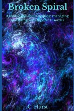 portada Broken Spiral: A short book about treating, managing, and living with Bipolar. (en Inglés)