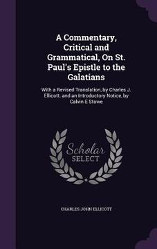 portada A Commentary, Critical and Grammatical, On St. Paul's Epistle to the Galatians: With a Revised Translation, by Charles J. Ellicott. and an Introductor (en Inglés)