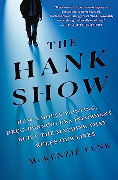 portada The Hank Show: How a House-Painting, Drug-Running dea Informant Built the Machine That Rules our Lives (en Inglés)