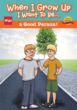 portada When I Grow Up I Want To Be...a Good Person! (in English)