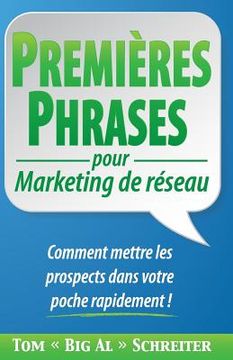 portada PREMIÈRES PHRASES pour Marketing de réseau: Comment mettre les prospects dans votre poche rapidement ! (en Francés)
