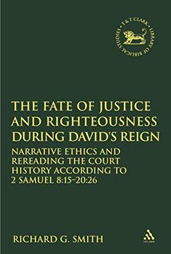 portada The Fate of Justice and Righteousness During David's Reign: Narrative Ethics and Rereading the Court History According to 2 Samuel 8: 15-20: 26 (The Library of Hebrew Bible (en Inglés)