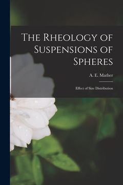 portada The Rheology of Suspensions of Spheres: Effect of Size Distribution (en Inglés)