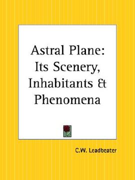 portada astral plane: its scenery, inhabitants and phenomena (en Inglés)