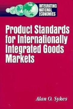 portada Product Standards for Internationally Integrated Goods Markets (Integrating National Economies) 