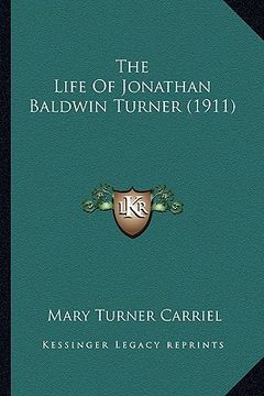 portada the life of jonathan baldwin turner (1911) (in English)
