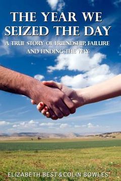 portada The Year We Seized the Day: A True Story of Friendship, Failure and Finding the Way
