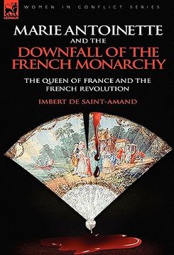 portada marie antoinette and the downfall of royalty: the queen of france and the french revolution (en Inglés)