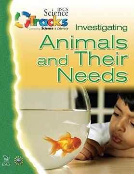 portada Investigating Animals and Their Needs (Bscs Science Tracks: Connecting Science and Literacy) (en Inglés)