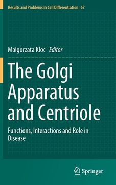 portada The Golgi Apparatus and Centriole: Functions, Interactions and Role in Disease (en Inglés)