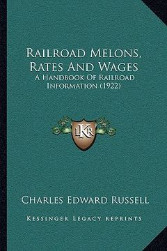 portada railroad melons, rates and wages: a handbook of railroad information (1922) (en Inglés)