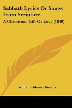 portada sabbath lyrics or songs from scripture: a christmas gift of love (1849) (en Inglés)