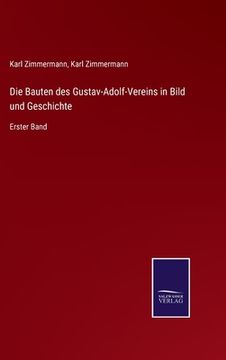 portada Die Bauten des Gustav-Adolf-Vereins in Bild und Geschichte: Erster Band (en Alemán)