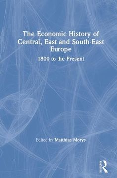 portada The Economic History of Central, East and South-East Europe: 1800 to the Present (en Inglés)