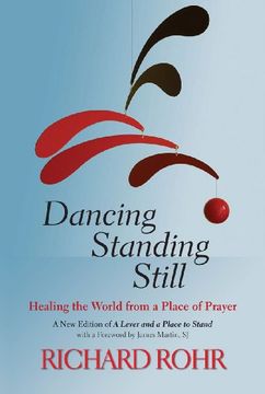portada Dancing Standing Still: Healing the World from a Place of Prayer; A New Edition of A Lever and a Place to Stand (in English)