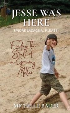 portada Jesse Was Here: More Lasagna, Please: Feeding the Soul of a Grieving Mother (en Inglés)