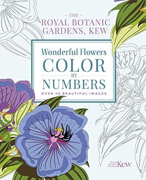portada The Royal Botanic Gardens, Kew: Wonderful Flowers Color-By-Numbers: Over 40 Beautiful Images (Royal Botanic kew Gardens Arts & Activities) (en Inglés)