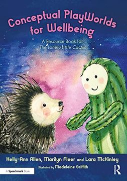 portada Conceptual Playworlds for Wellbeing: A Resource Book for the Lonely Little Cactus (The Lonely Little Cactus: A Storybook and Guide to Build Belonging in Children) (en Inglés)