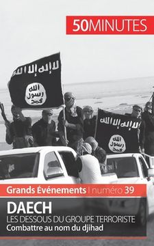 portada Daech. Les dessous du groupe terroriste: Combattre au nom du djihad (en Francés)