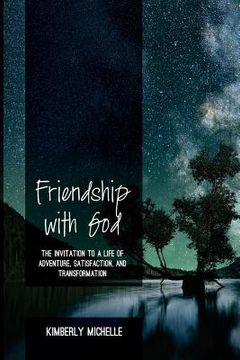 portada Friendship with God: The Invitation to a Life of Adventure, Satisfaction, and Transformation (in English)