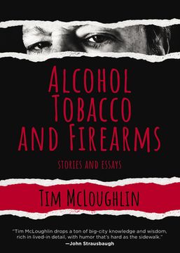 Alcohol, Tobacco, and Firearms: Stories and Essays (en Inglés)