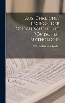portada Ausführliches Lexikon der griechischen und römischen Mythologie: 4 (in German)