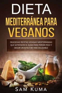 portada Dieta Mediterránea Para Veganos: Deliciosas Recetas Veganas Mediterráneas que Satisfacen el Alma Para Perder Peso y Seguir un Estilo de Vida Saludable