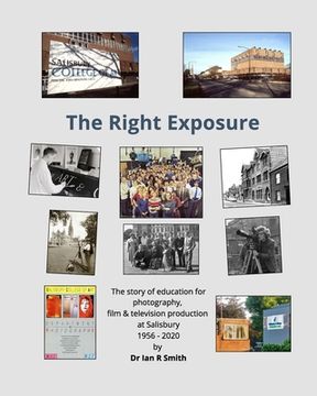 portada The Right Exposure: The story of education for photography, film & TV production at Salisbury (en Inglés)