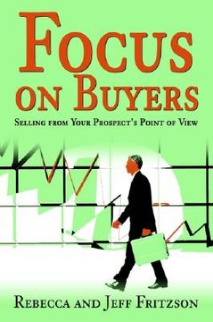portada focus on buyers: selling from your prospect's point of view (en Inglés)