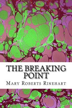 portada The Breaking Point: (Mary Roberts Rinehart Classics Collection) (en Inglés)
