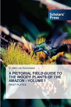 portada A Pictorial Field Guide to the Woody Plants of the Amazon - Volume I (en Inglés)