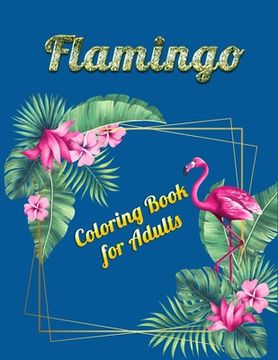 portada Flamingo Coloring Book for Adults: An Adult Coloring Book with Fun, Easy, flower pattern and Relaxing Coloring Pages