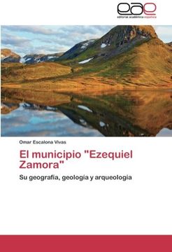 portada El municipio "Ezequiel Zamora": Su geografía, geología y arqueología