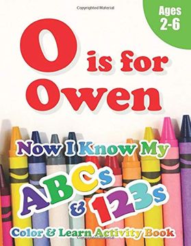 portada O is for Owen: Now i Know my Abcs and 123S Coloring & Activity Book With Writing and Spelling Exercises (Age 2-6) 128 Pages (en Inglés)
