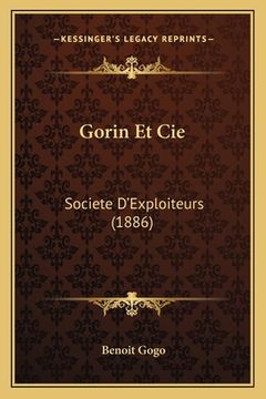 portada Gorin Et Cie: Societe D'Exploiteurs (1886) (en Francés)