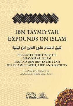 portada Ibn Taymiyyah Expounds on Islam: Selected Writings of Shaykh Al Islam Taqi Ad Din Ibn Taymiyyah on Islamic Faith, Life and Society (en Inglés)