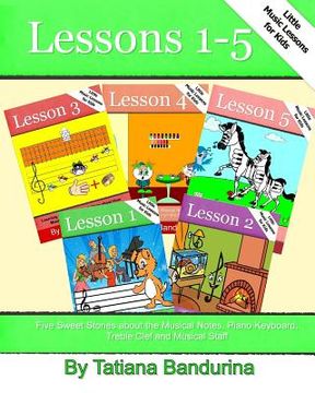 portada Little Music Lessons for Kids: Lessons 1-5: Five Sweet Stories about the Musical Notes, Piano Keyboard, Treble Clef and Musical Staff (in English)