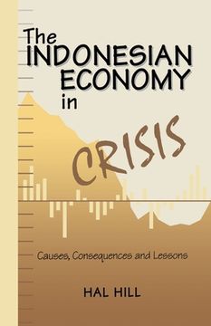portada The Indonesian Economy in Crisis: Causes, Consequences and Lessons (en Inglés)