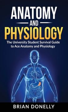 portada Anatomy & Physiology: The University Student Survival Guide to Ace Anatomy and Physiology (en Inglés)