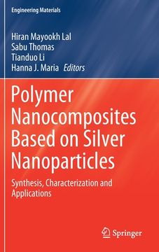 portada Polymer Nanocomposites Based on Silver Nanoparticles: Synthesis, Characterization and Applications