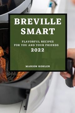 portada Breville Smart 2022: Flavorful Recipes for You and Your Friends (in English)