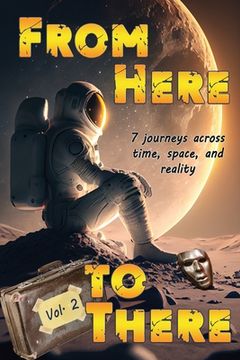 portada From Here to There: Seven stories across time, space, and reality