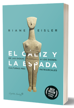 El Cáliz y la Espada: De Diosas a Dioses: Las Culturas Pre-Patriarcales - Riane Eisler - Libro Físico