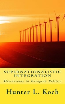 portada Supernationalistic Integration: Discussions in European Politics (en Inglés)