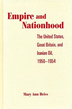 portada Empire and Nationhood: The United States, Great Britain, and Iranian Oil, 1950-1954 (in English)